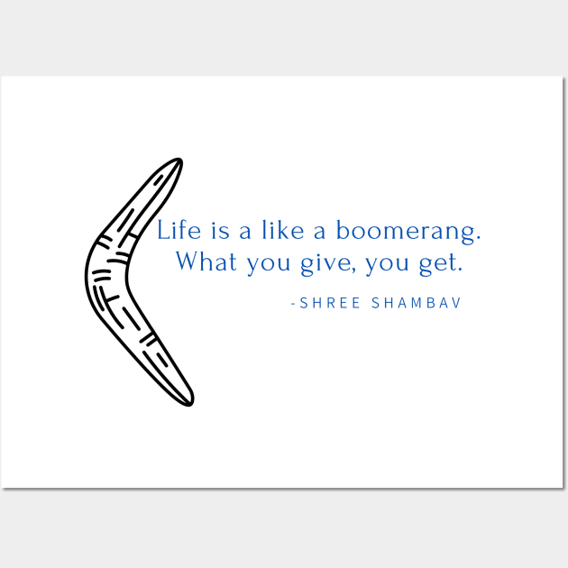 Life is like a boomerang. What you give is what you get Wall Art by Rechtop